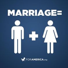 MARRIAGE = One Man + One Woman